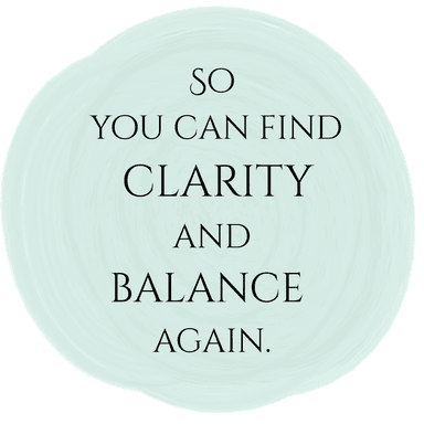 So you can find clarity and balance again.